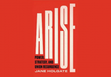 Arise: Power, Strategy and Union Resurgence by Jane Holgate is available from Pluto Press from 20 August 2021.