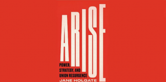 Arise: Power, Strategy and Union Resurgence by Jane Holgate is available from Pluto Press from 20 August 2021.