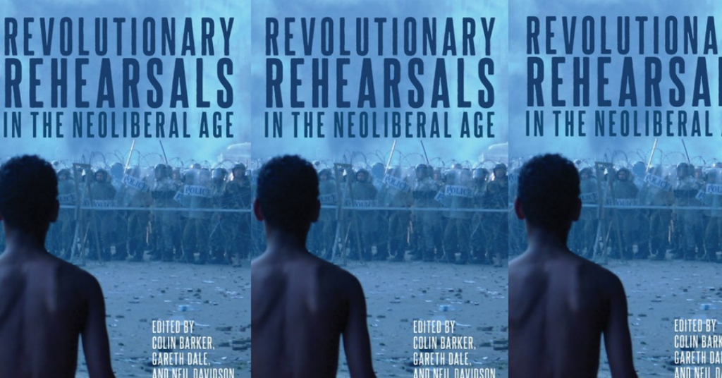 Image shows cover of 'Revolutonary Rehearsals in the Neoliberal Age, Edited by Colin Barker, Gareth Dale and Neil Davidson.'